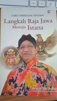 Laku spiritual sultan : langkah Raja Jawa menuju istana