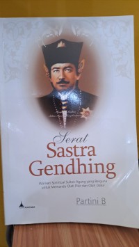 Serat Sastra Gendhing : warisan spiritual Sultan Agung yang berguna untuk memandu olah pikir dan olah dzikir