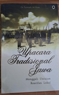 Upacara Tradisional Jawa ; menggali untaian keearifan lokal