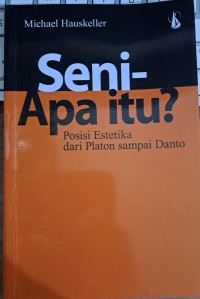 Seni - Apa itu ? posisi estetika dari Platon sampai Danto