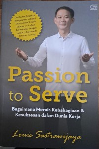 Passion to serve : bagaiman meraih kebahagiaan & kesuksesan dalam dunia kerja