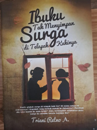 Ibuku tak menyimpan surga di telapak kakinya