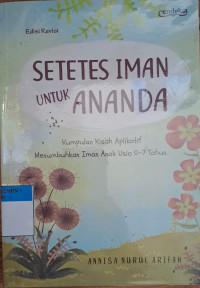 Setetes iman untuk ananda : kumpulan kisah aplikatif menumbuhkan iman anak usia 0-7 tahun