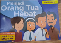 Menjadi orang tua hebat : untuk keluarga dengan anak usia SMA/SMK