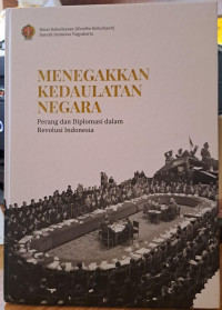 Menegakkan kedaulatan negara : perang dan diplomasi dalam revolusi Indonesia