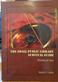 The small public library survoval guide : thriving on less